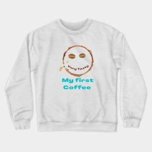 Very tasty.... My first coffee Crewneck Sweatshirt